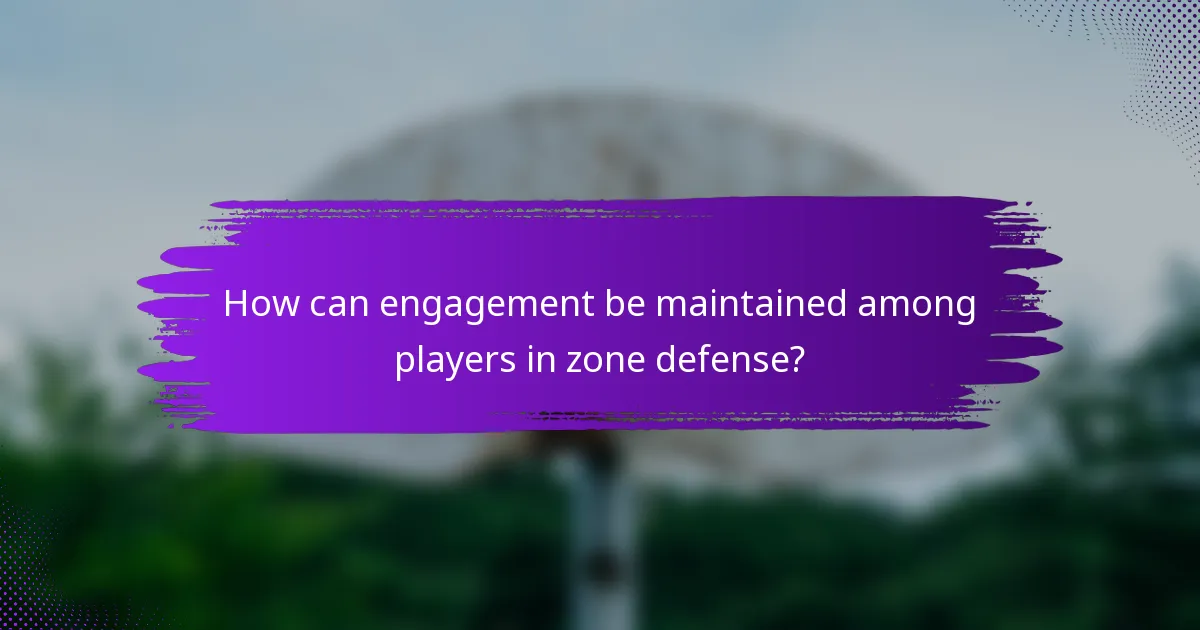 How can engagement be maintained among players in zone defense?