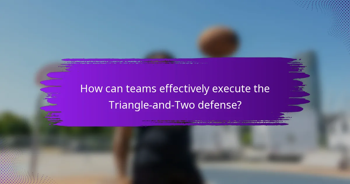 How can teams effectively execute the Triangle-and-Two defense?