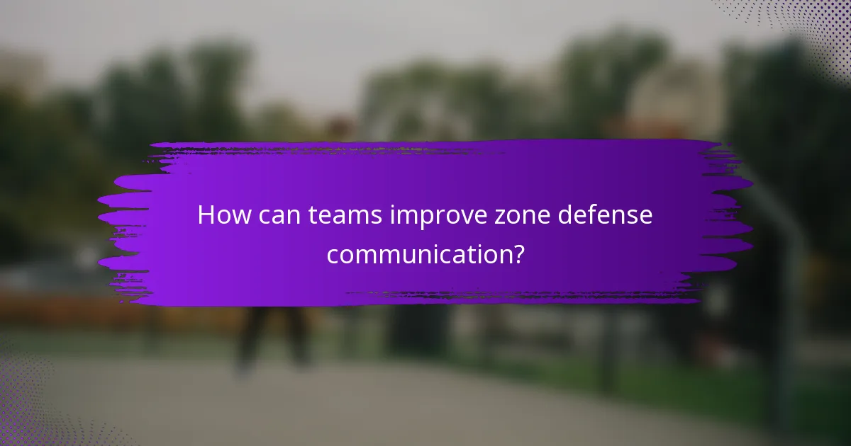 How can teams improve zone defense communication?