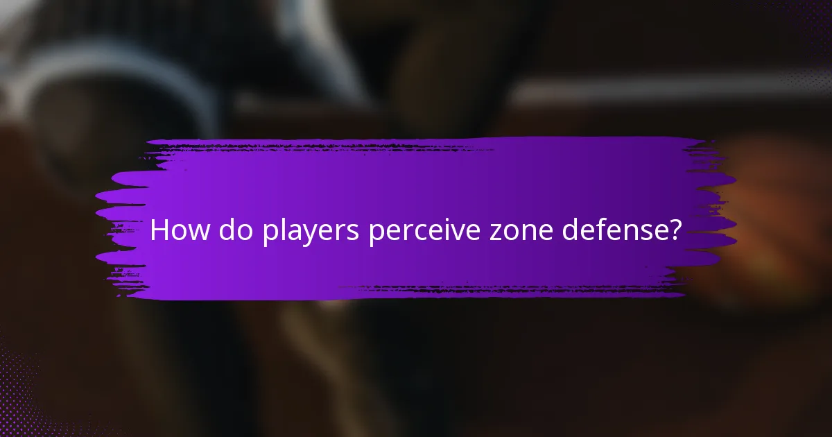 How do players perceive zone defense?