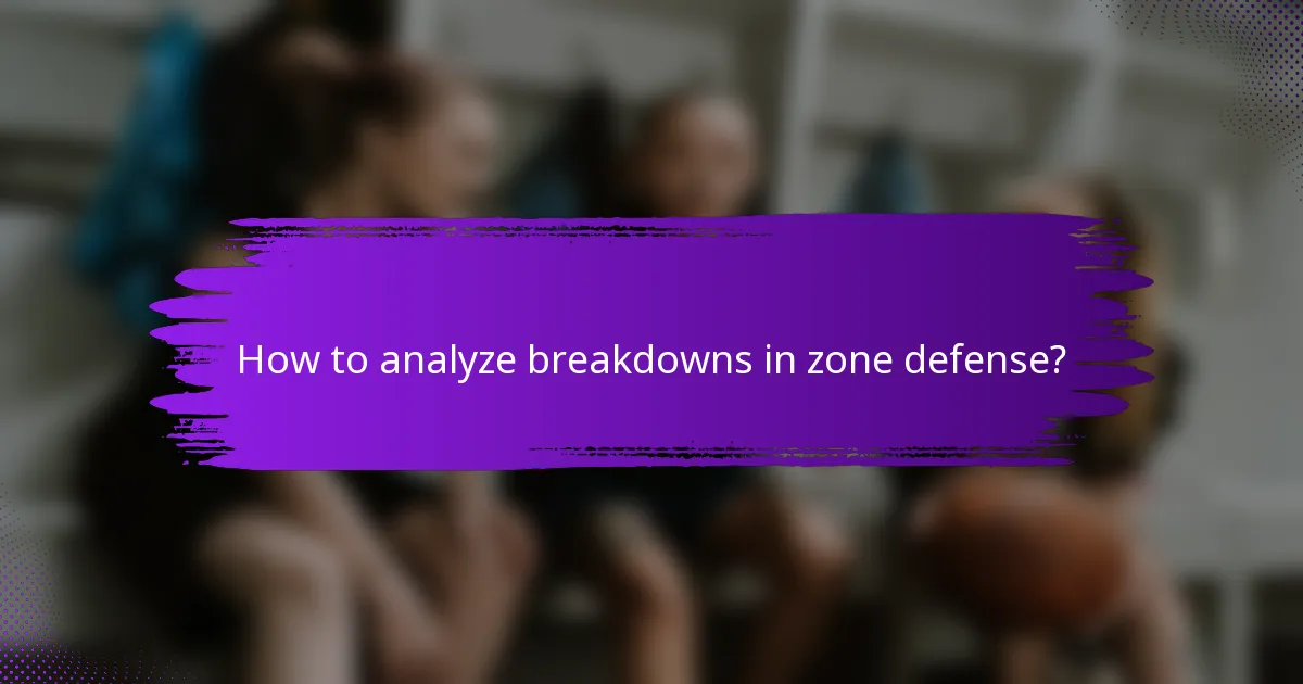 How to analyze breakdowns in zone defense?