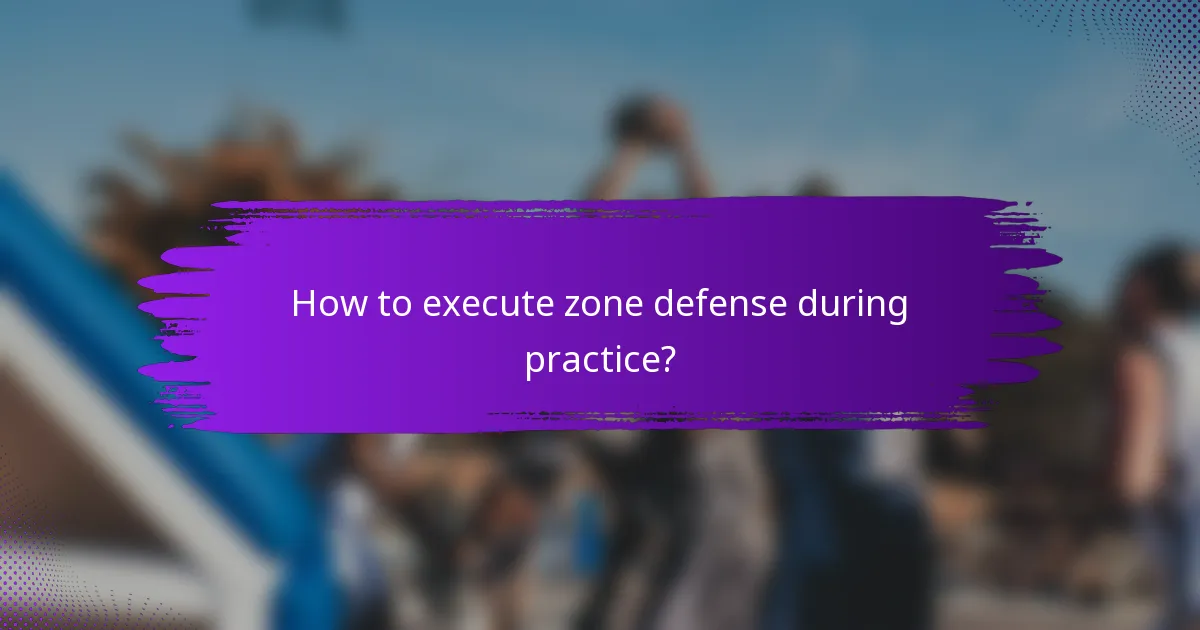 How to execute zone defense during practice?