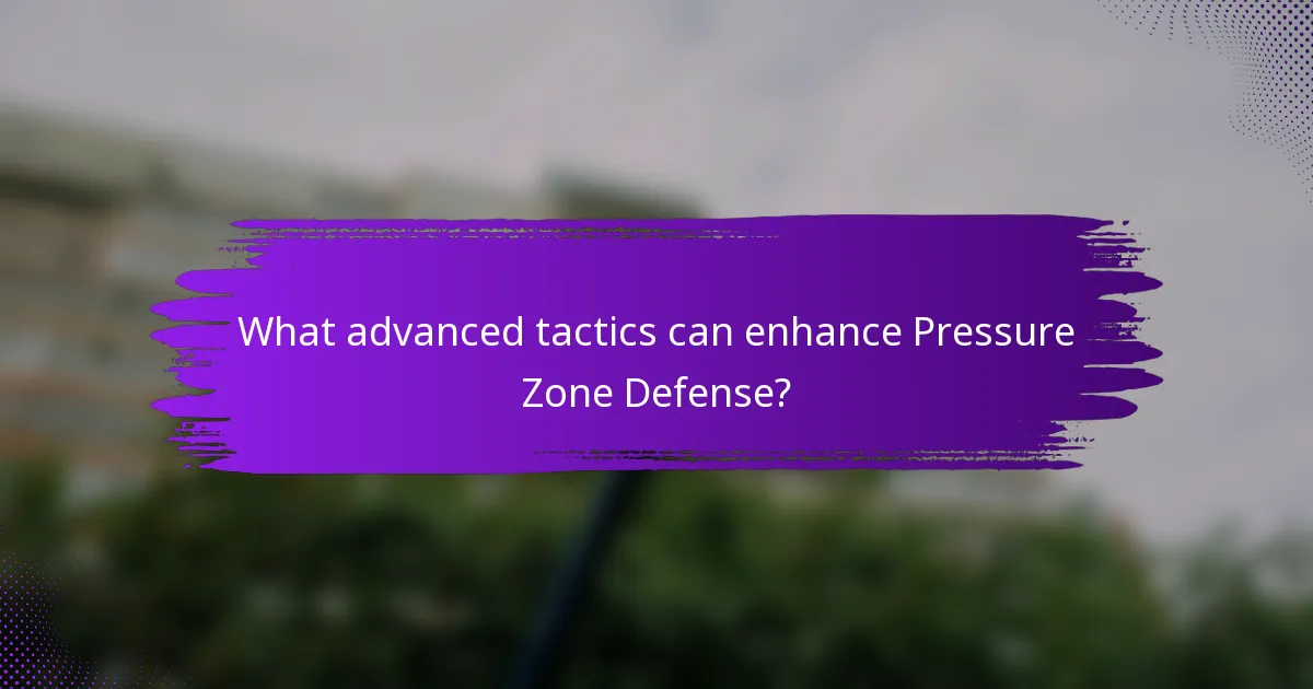 What advanced tactics can enhance Pressure Zone Defense?
