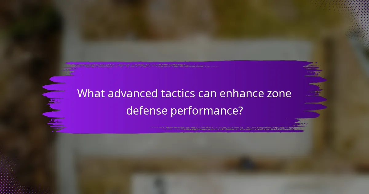 What advanced tactics can enhance zone defense performance?