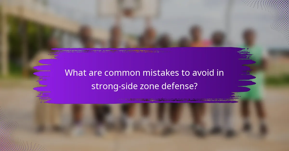 What are common mistakes to avoid in strong-side zone defense?