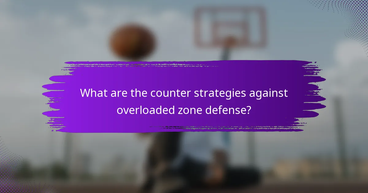 What are the counter strategies against overloaded zone defense?