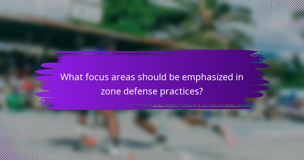 What focus areas should be emphasized in zone defense practices?