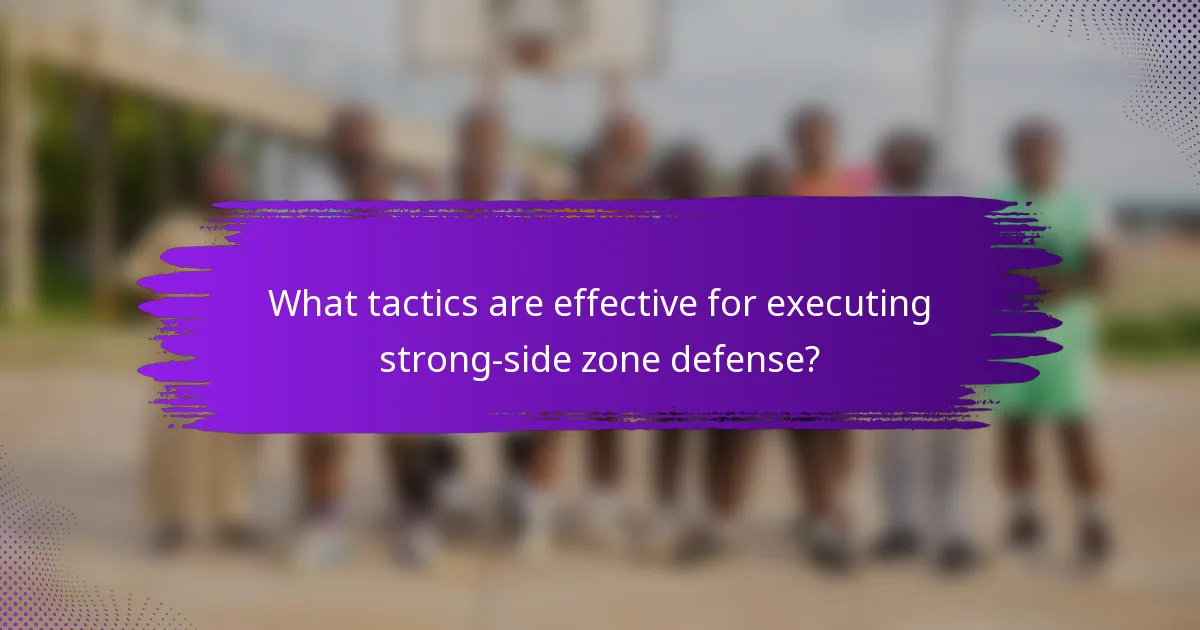 What tactics are effective for executing strong-side zone defense?