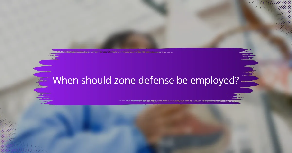 When should zone defense be employed?