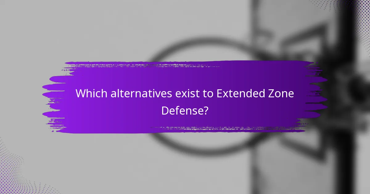 Which alternatives exist to Extended Zone Defense?
